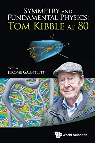 Symmetry And Fundamental Physics: Tom Kibble At 80 Symmetry And Fundamental Physics: Tom Kibble At 80