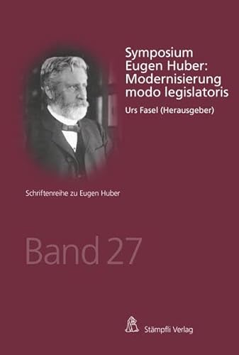 Symposium Eugen Huber: Modernisierung modo legislatoris (Schriftenreihe zu Eugen Huber) von Stämpfli Verlag