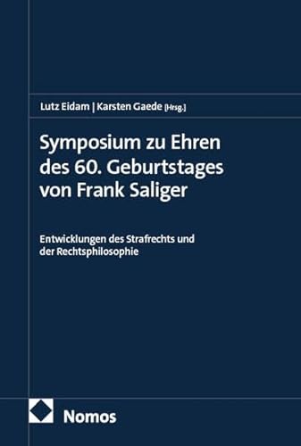Symposium zu Ehren des 60. Geburtstages von Frank Saliger: Entwicklungen des Strafrechts und der Rechtsphilosophie von Nomos