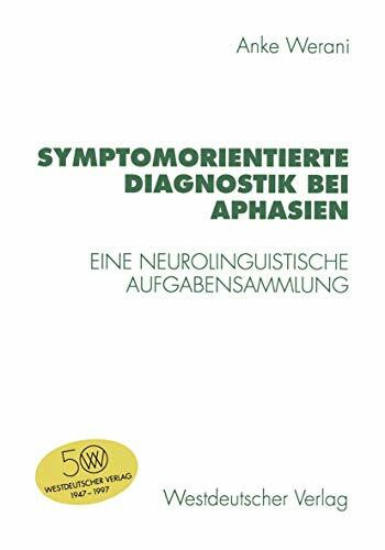 Symptomorientierte Diagnostik bei Aphasien: Eine neurolinguistische Aufgabensammlung Symptomorientierte Diagnostik bei Aphasien: Eine neurolinguistische Aufgabensammlung