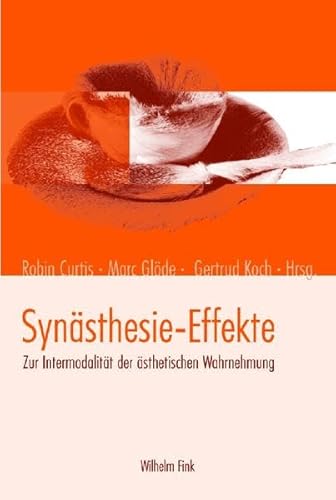 Synästhesie-Effekte. Zur Intermodalität der ästhetischen Wahrnehmung