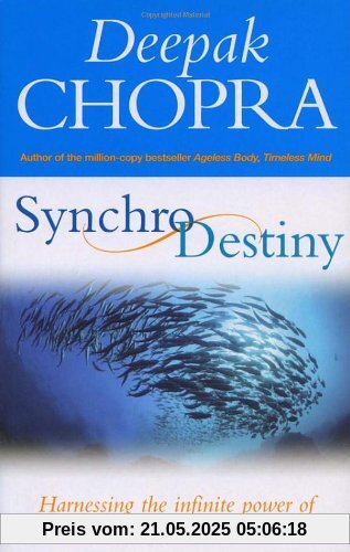 Synchrodestiny: Harnessing the Infinite Power of Coincidence to Create Miracles Synchrodestiny: Harnessing the Infinite Power of Coincidence to Create Miracles