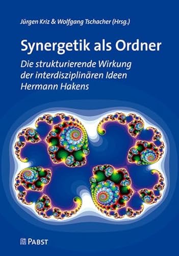Synergetik als Ordner: Die strukturierende Wirkung der interdisziplinären Ideen Hermann Hakens von Pabst Science Publishers