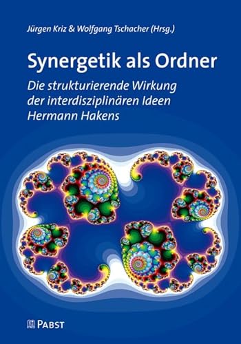 Synergetik als Ordner: Die strukturierende Wirkung der interdisziplinären Ideen Hermann Hakens Synergetik als Ordner: Die strukturierende Wirkung der interdisziplinären Ideen Hermann Hakens