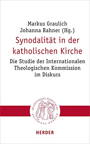 Synodalität in der katholischen Kirche: Die Studie der Internationalen Theologischen Kommission im Diskurs (Quaestiones disputatae, Band 311) von Herder