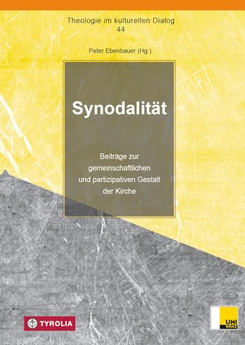 Synodalität: Beiträge zur gemeinschaftlichen und partizipativen Gestalt der Kirche (Theologie im kulturellen Dialog, Band 44)