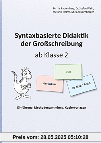 Syntaxbasierte Didaktik der Großschreibung ab Klasse 2: Einführung, Methodensammlung, Kopiervorlagen Syntaxbasierte Didaktik der Großschreibung ab Klasse 2: Einführung, Methodensammlung, Kopiervorlagen