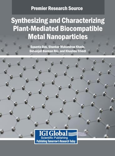 Synthesizing and Characterizing Plant-Mediated Biocompatible Metal Nanoparticles von IGI Global