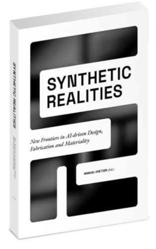 Synthetic realities: New Frontiers in AI-driven Design, Fabrication and Materiality