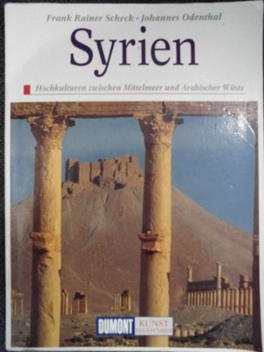 Syrien : Hochkulturen zwischen Mittelmeer und Arabischer Wüste. Syrien : Hochkulturen zwischen Mittelmeer und Arabischer Wüste.