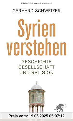 Syrien verstehen: Geschichte, Gesellschaft und Religion