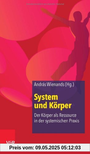 System und Körper: Der Körper als Ressource in der systemischen Praxis