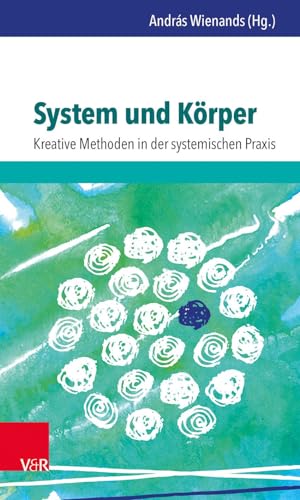 System und Körper: Kreative Methoden in der systemischen Praxis von Vandenhoeck + Ruprecht