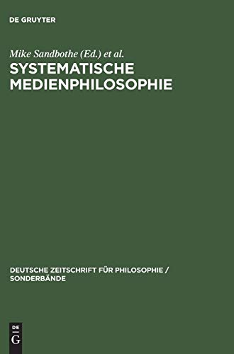 Systematische Medienphilosophie (Deutsche Zeitschrift für Philosophie / Sonderbände, 7, Band 7)