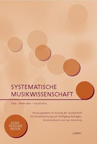 Systematische Musikwissenschaft: Mit Online-Supplement zum Download: Quellentexte der Systematischen Musikwissenschaft (Kompendien Musik) von Laaber-Verlag