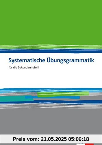 Systematische Übungsgrammatik: Für die Sekundarstufe II