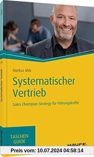 Systematischer Vertrieb: Sales Champions Strategy für Führungskräfte (Haufe TaschenGuide)