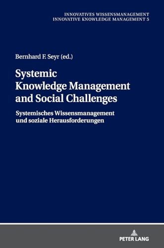 Systemic Knowledge Management and Social Challenges Systemisches Wissensmanagement und soziale Herausforderungen (Innovatives Wissensmanagement, Band 5) von Peter Lang