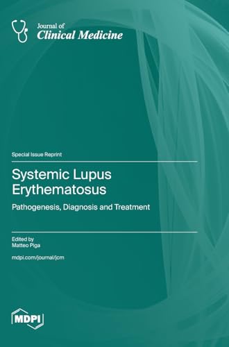 Systemic Lupus Erythematosus: Pathogenesis, Diagnosis and Treatment Systemic Lupus Erythematosus: Pathogenesis, Diagnosis and Treatment von MDPI AG