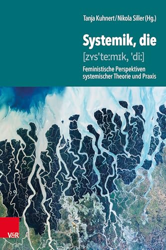 Systemik, die: Feministische Perspektiven systemischer Theorie und Praxis Systemik, die: Feministische Perspektiven systemischer Theorie und Praxis von Vandenhoeck & Ruprecht