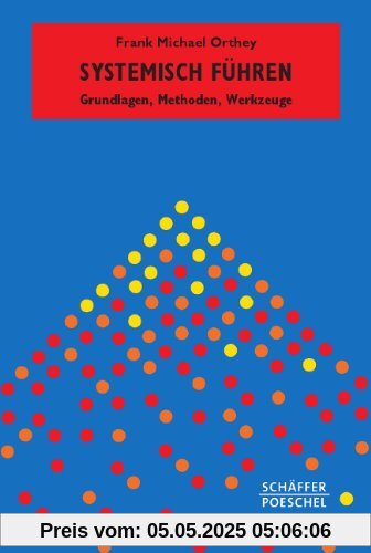 Systemisch Führen: Grundlagen, Methoden, Werkzeuge Systemisch Führen: Grundlagen, Methoden, Werkzeuge