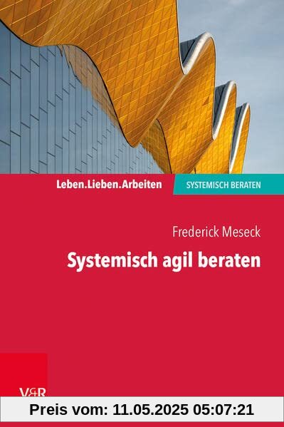 Systemisch agil beraten (Leben. Lieben. Arbeiten: systemisch beraten)