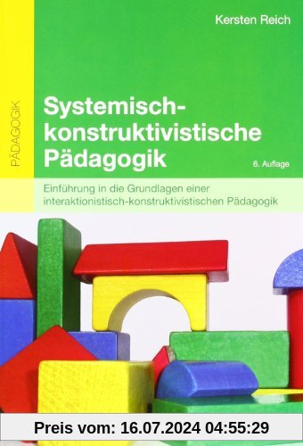 Systemisch-konstruktivistische Pädagogik: Einführung in die Grundlagen einer interaktionistisch-konstruktivistischen Pädagogik (Beltz Pädagogik / Pädagogik und Konstruktivismus)