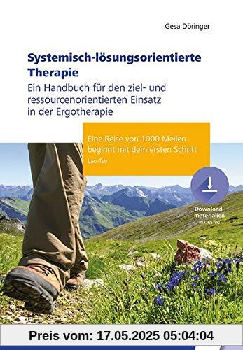 Systemisch-lösungsorientierte Therapie: Ein Handbuch für den ziel- und ressourcenorientierten Einsatz in der Ergotherapie