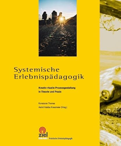 Systemische Erlebnispädagogik: Kreativ-rituelle Prozessgestaltung in Theorie und Praxis (Gelbe Reihe: Praktische Erlebnispädagogik) von Ziel- Zentrum F. Interdis