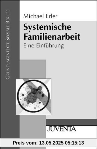 Systemische Familienarbeit: Eine Einführung (Grundlagentexte Soziale Berufe)