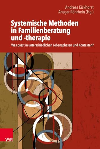 Systemische Methoden in Familienberatung und -therapie: Was passt in unterschiedlichen Lebensphasen und Kontexten? von Vandenhoeck + Ruprecht