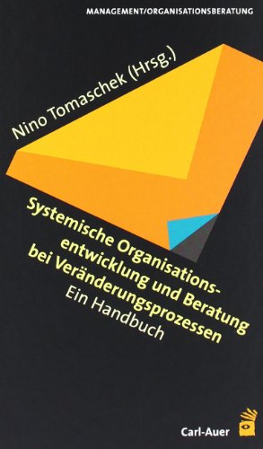 Systemische Organisationsentwicklung und Beratung bei Veränderungsprozessen: Ein Handbuch Systemische Organisationsentwicklung und Beratung bei Veränderungsprozessen: Ein Handbuch