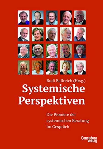 Systemische Perspektiven: Die Pioniere der systemischen Beratung: Die Pioniere der systemischen Beratung im Gespräch Systemische Perspektiven: Die Pioniere der systemischen Beratung: Die Pioniere der systemischen Beratung im Gespräch