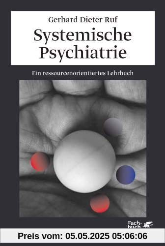 Systemische Psychiatrie: Ein ressourcenorientiertes Lehrbuch Systemische Psychiatrie: Ein ressourcenorientiertes Lehrbuch