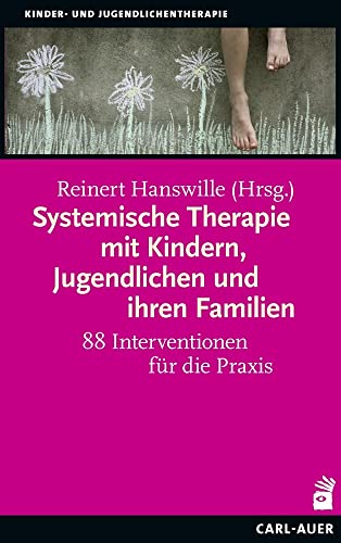 Systemische Therapie mit Kindern, Jugendlichen und ihren Familien: 88 Interventionen für die Praxis (Kinder- und Jugendlichentherapie)