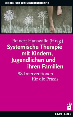 Systemische Therapie mit Kindern, Jugendlichen und ihren Familien: 88 Interventionen für die Praxis (Kinder- und Jugendlichentherapie)