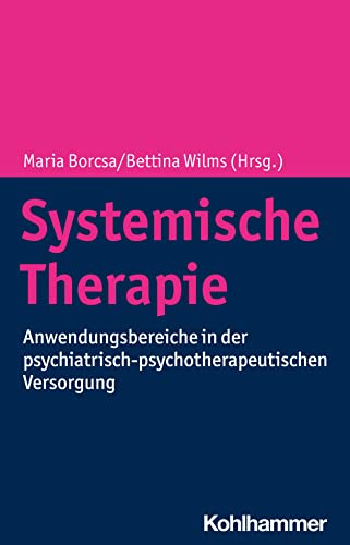 Systemische Therapie: Anwendungsbereiche in der psychiatrisch-psychotherapeutischen Versorgung von W. Kohlhammer GmbH