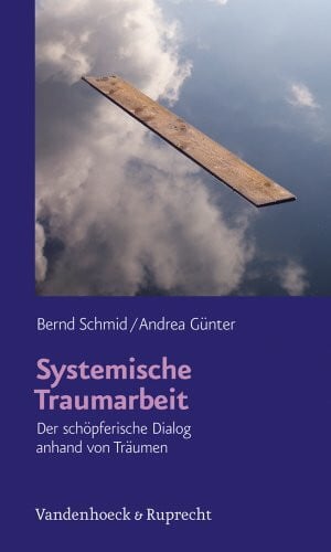 Systemische Traumarbeit: Der sch�pferische Dialog anhand von Tr�umen Systemische Traumarbeit: Der sch�pferische Dialog anhand von Tr�umen