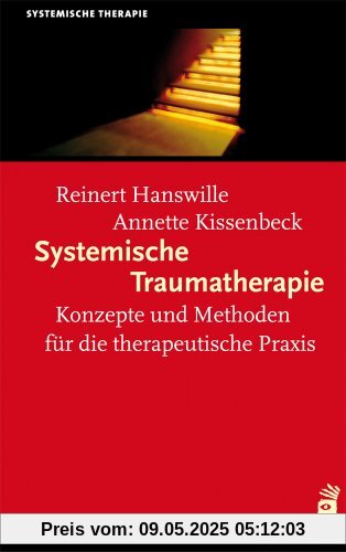 Systemische Traumatherapie: Konzepte und Methoden für die Praxis