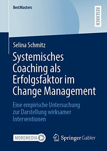 Systemisches Coaching als Erfolgsfaktor im Change Management: Eine empirische Untersuchung zur...