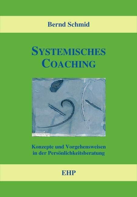 Systemisches Coaching: Konzepte und Vorgehensweisen in der Persönlichkeitsberatung (EHP-Handbu... Systemisches Coaching: Konzepte und Vorgehensweisen in der Persönlichkeitsberatung (EHP-Handbu...