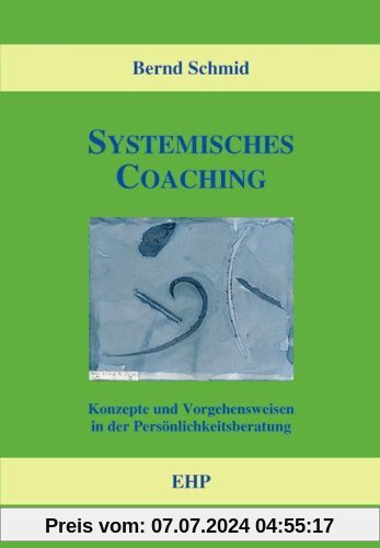 Systemisches Coaching: Konzepte und Vorgehensweisen in der Persönlichkeitsberatung