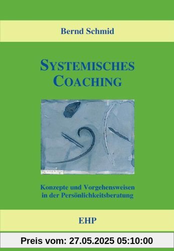 Systemisches Coaching: Konzepte und Vorgehensweisen in der Persönlichkeitsberatung