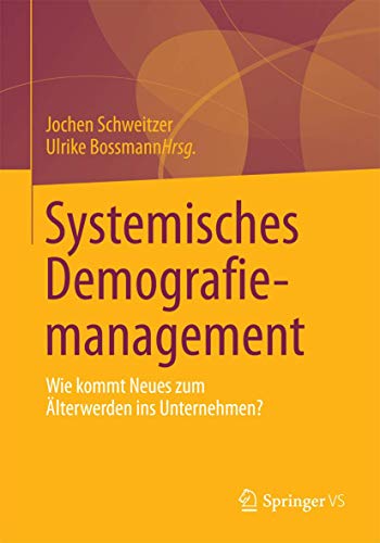 Systemisches Demografiemanagement: Wie kommt Neues zum Älterwerden ins Unternehmen? Systemisches Demografiemanagement: Wie kommt Neues zum Älterwerden ins Unternehmen?