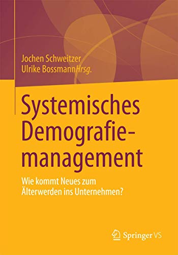 Systemisches Demografiemanagement: Wie kommt Neues zum Älterwerden ins Unternehmen?