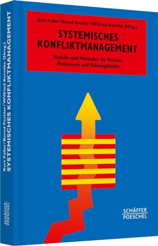 Systemisches Konfliktmanagement: Modelle und Methoden für Berater, Mediatoren und Führungskräfte (Systemisches Management)