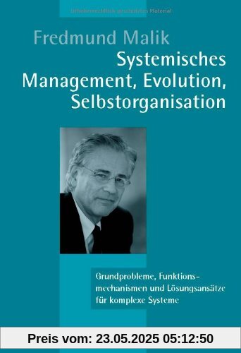 Systemisches Management, Evolution, Selbstorganisation: Grundprobleme, Funktionsmechanismen und Lösungsansätze für komplexe Systeme