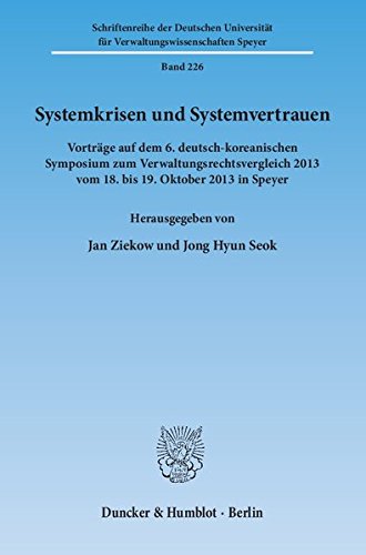 Systemkrisen und Systemvertrauen.: Vorträge auf dem 6. deutsch-koreanischen Symposium zum Verwaltungsrechtsvergleich 2013 vom 18. bis 19. Oktober 2013 ... für Verwaltungswissenschaften Speyer)