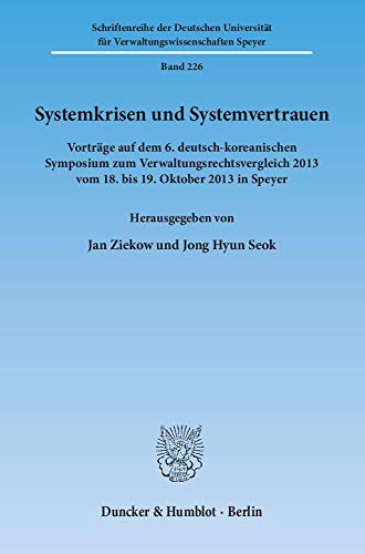 Systemkrisen und Systemvertrauen.: Vorträge auf dem 6. deutsch-koreanischen Symposium zum Verwaltungsrechtsvergleich 2013 vom 18. bis 19. Oktober 2013 ... für Verwaltungswissenschaften Speyer)