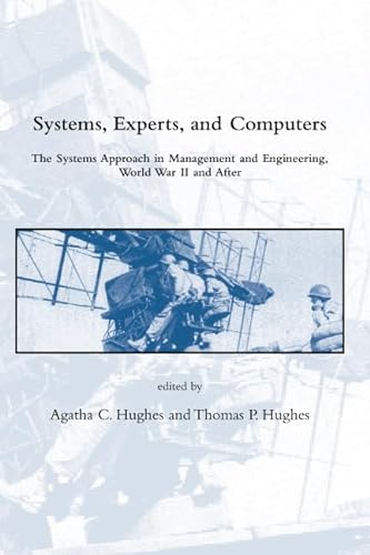 Systems, Experts, and Computers: The Systems Approach in Management and Engineering, World War II and After (Dibner Institute Studies in the History of Science and Technology)
